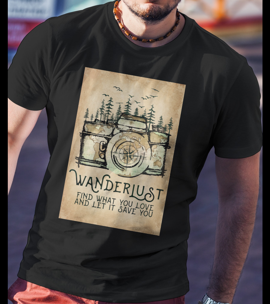 Wanderlust Camera Find What You Love And Let It Save You T-Shirt