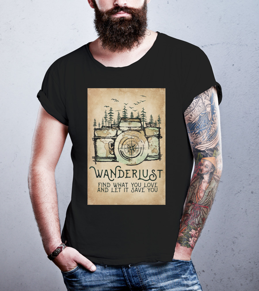 Wanderlust Camera Find What You Love And Let It Save You T-Shirt