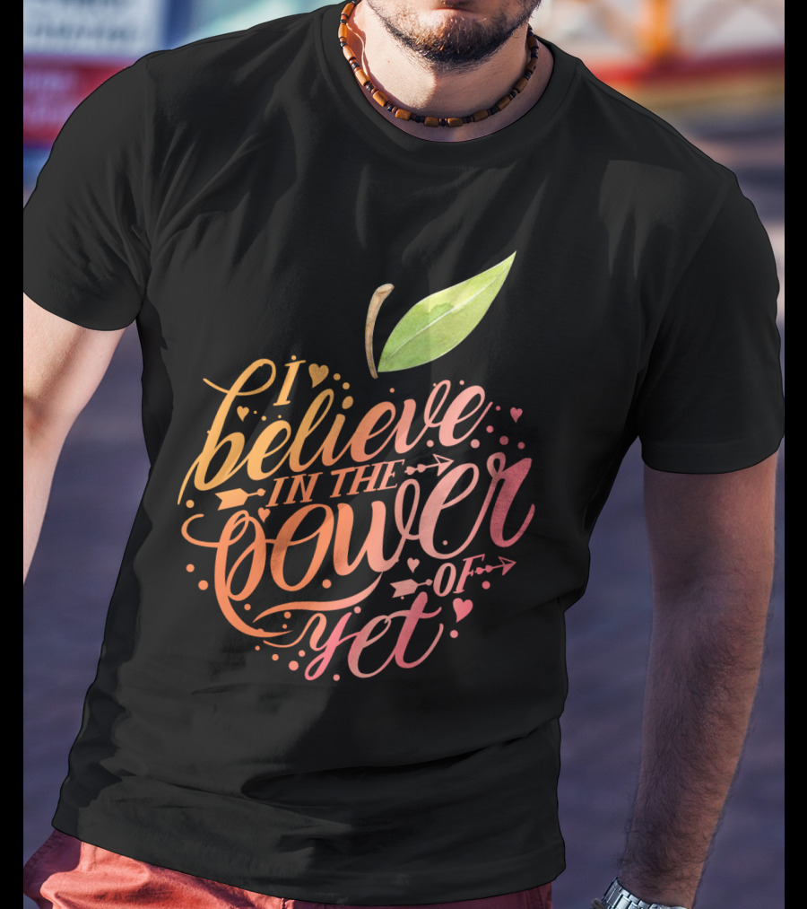 I Believe In The Power Of Yet Apple Typography With Heart Accents T-Shirt