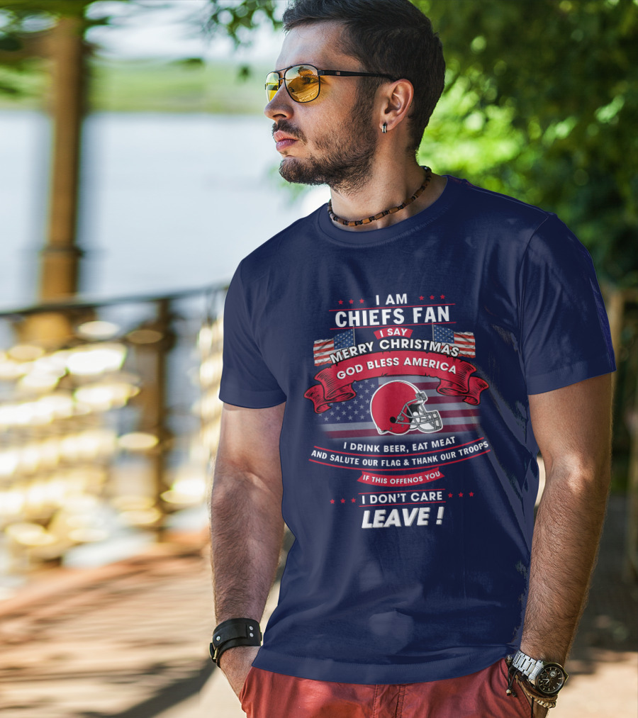 I Am Chiefs Fan Merry Christmas God Bless America Salute Our Flag Thank Our Troops Leave T-Shirt