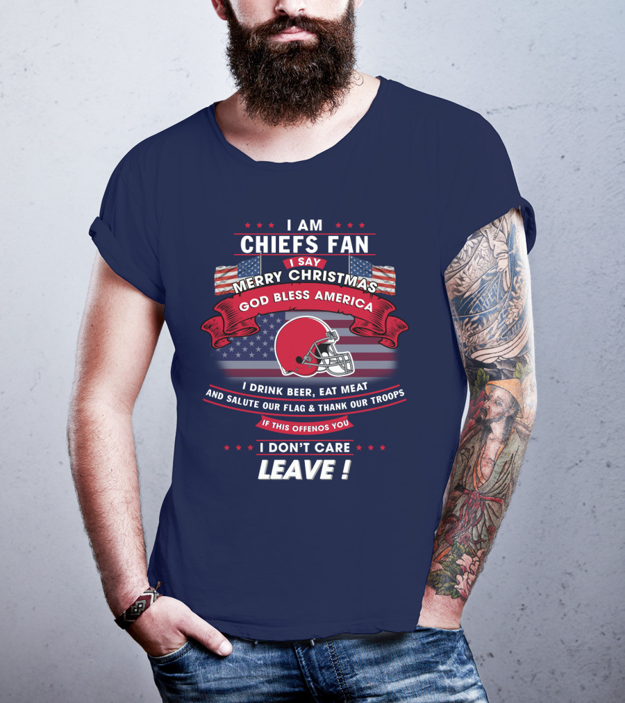 I Am Chiefs Fan Merry Christmas God Bless America Salute Our Flag Thank Our Troops Leave T-Shirt