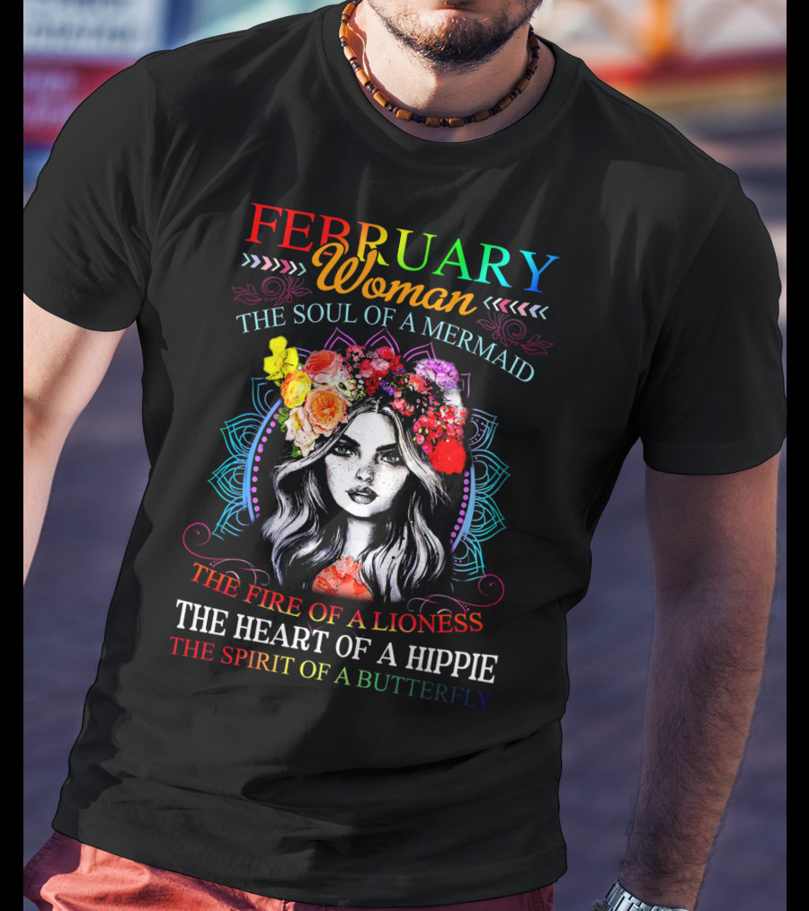 February Woman The Soul Of A Mermaid The Fire Of A Lioness The Heart Of A Hippie The Spirit Of A Butterfly T-Shirt