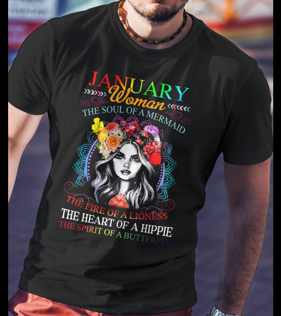 January Woman The Soul Of A Mermaid The Fire Of A Lioness The Heart Of A Hippie The Spirit Of A Butterfly T-Shirt