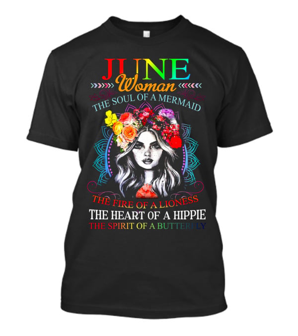 JUNE Woman The Soul Of A Mermaid The Fire Of A Lioness The Heart Of A Hippie The Spirit Of A Butterfly T-Shirt