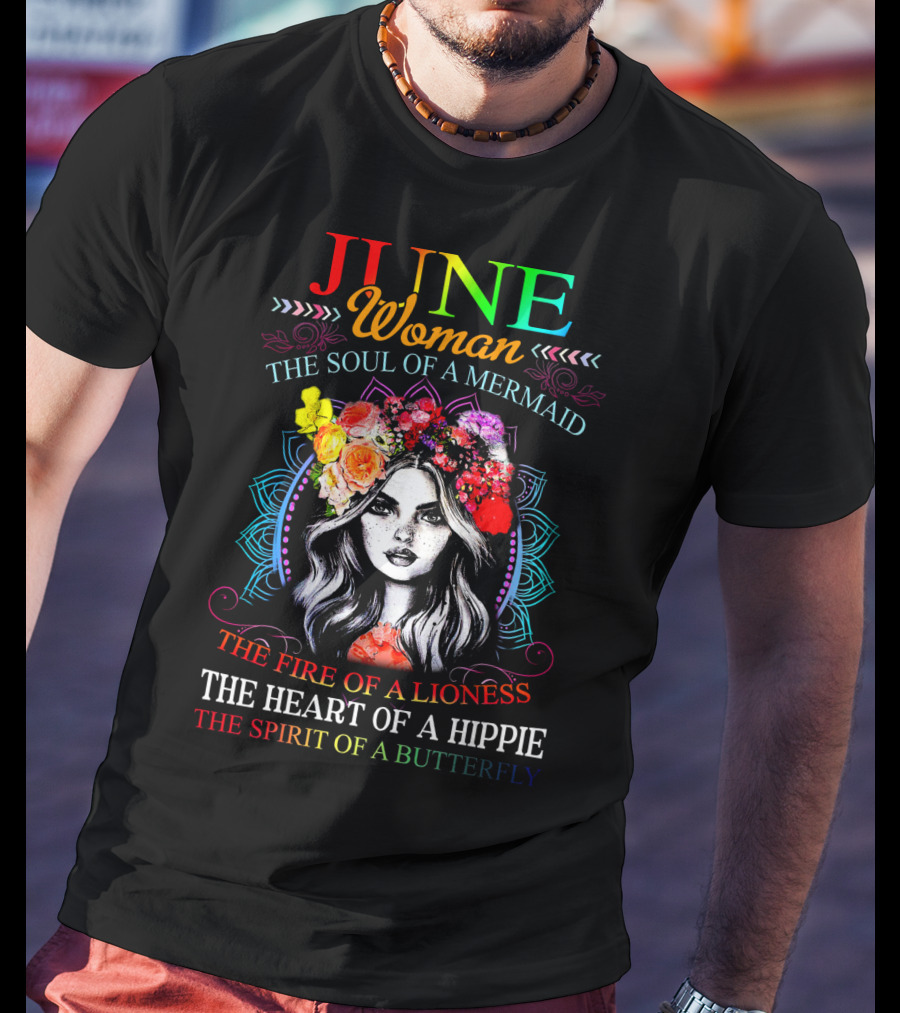 JUNE Woman The Soul Of A Mermaid The Fire Of A Lioness The Heart Of A Hippie The Spirit Of A Butterfly T-Shirt