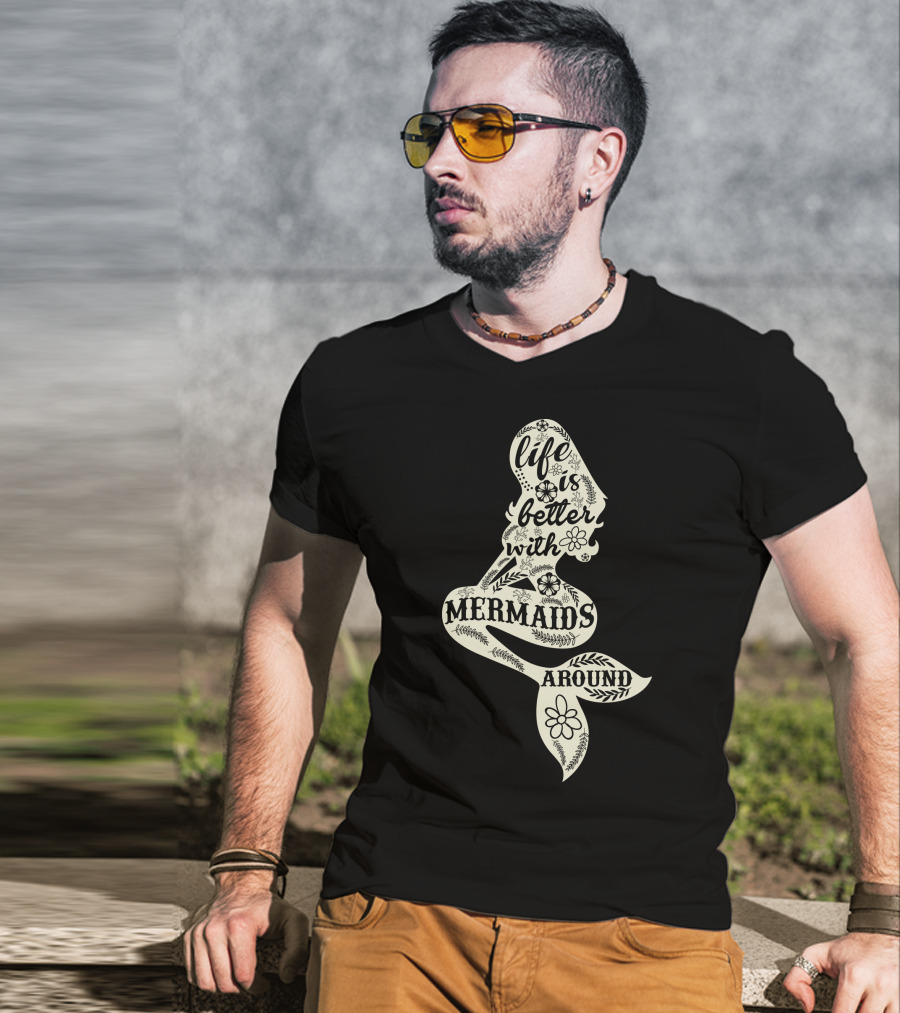 Life Is Better With Mermaids Around Floral Typography T-Shirt