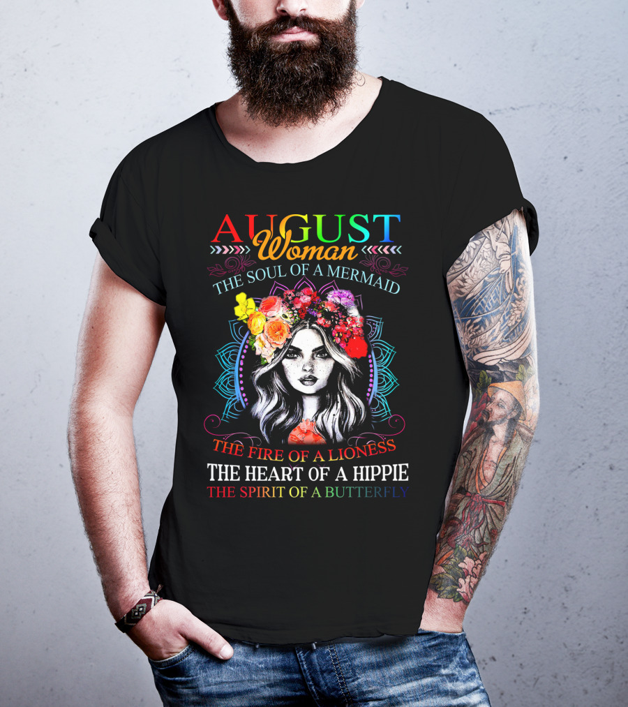 AUGUST Woman The Soul Of A Mermaid The Fire Of A Lioness The Heart Of A Hippie The Spirit Of A Butterfly T-Shirt