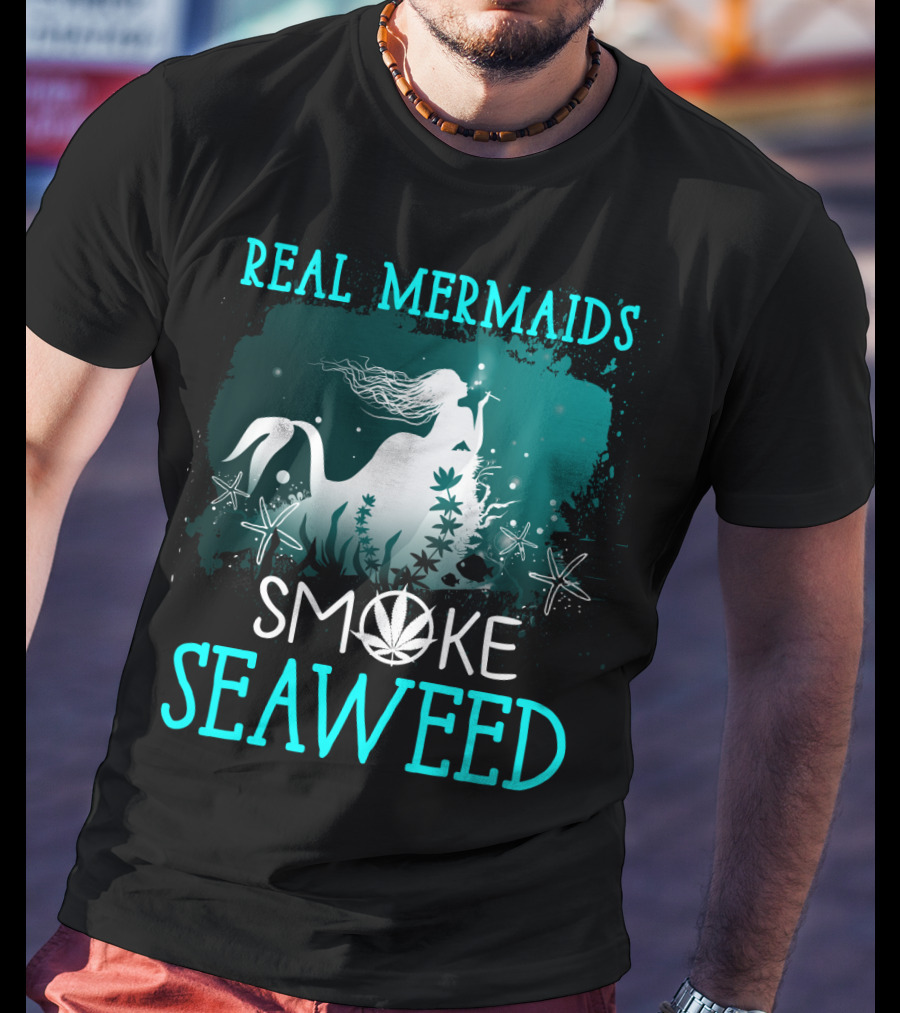 Real Mermaids Smoke Seaweed With Starfish And Cannabis T-Shirt