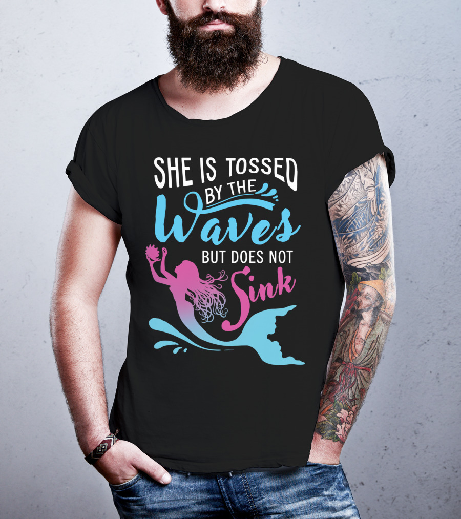 She Is Tossed By The Waves But Does Not Sink Mermaids T-Shirt