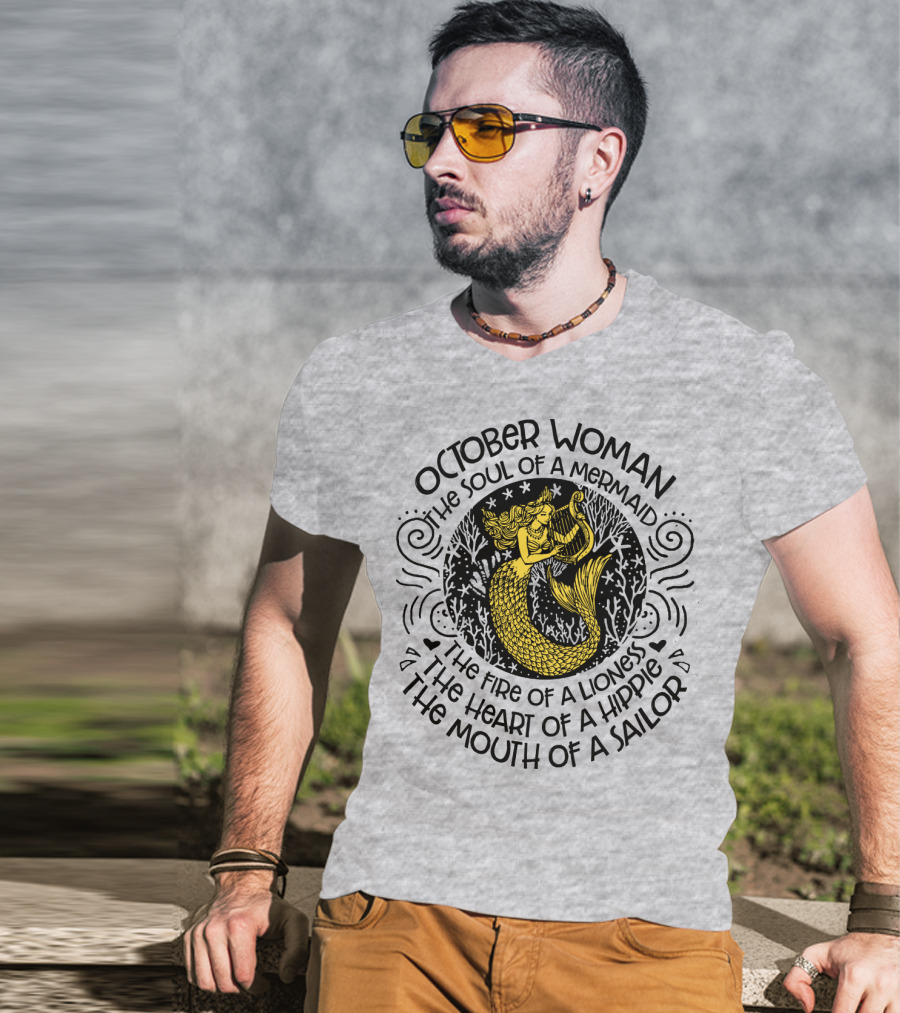 October Woman The Soul Of A Mermaid The Fire Of A Lioness The Heart Of A Hippie The Mouth Of A Sailor T-Shirt