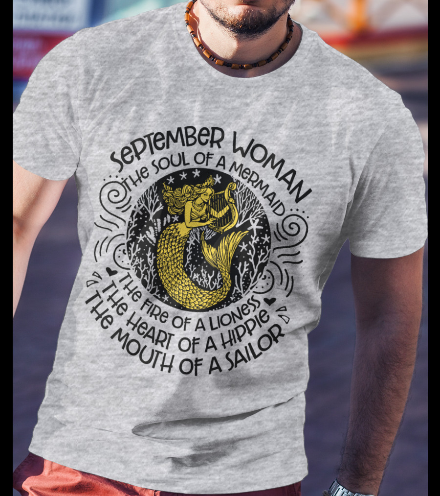 September Woman The Soul Of A Mermaid The Fire Of A Lioness The Heart Of A Hippie The Mouth Of A Sailor T-Shirt