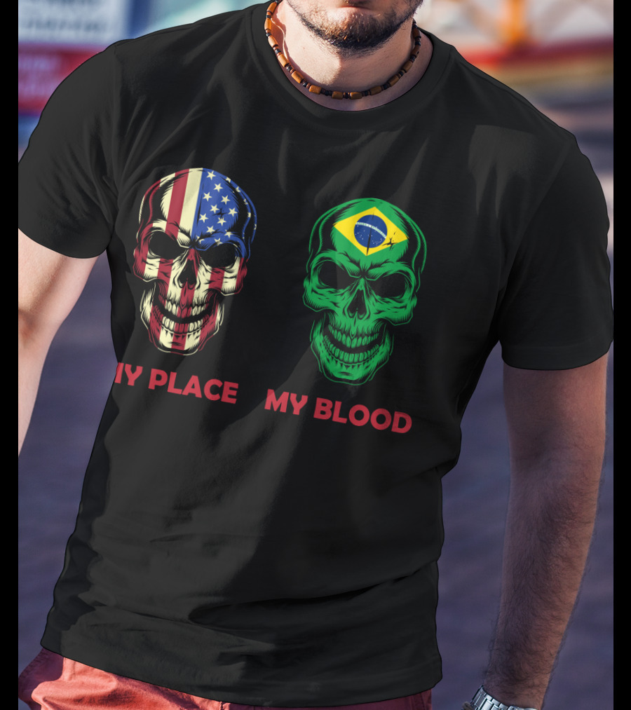 My Place My Blood American Flag Brazilian Flag Skulls T-Shirt