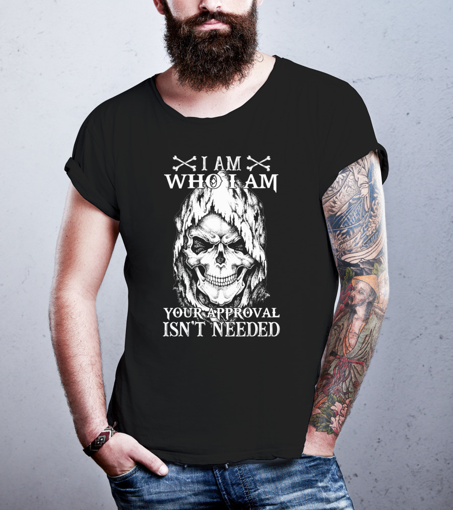 I Am Who I Am Your Approval Isn't Needed Skull T-Shirt