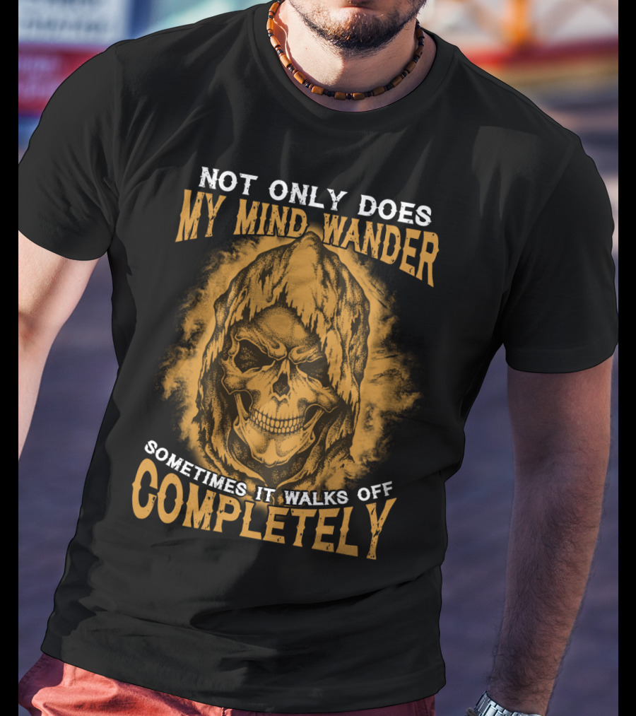 Not Only Does My Mind Wander Sometimes It Walks Off Completely Skull Hooded Cloak T-Shirt