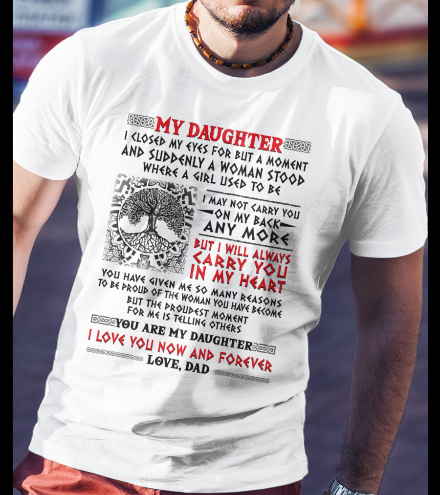 My Daughter I Closed My Eyes I Will Always Carry You In My Heart Love Dad T-Shirt