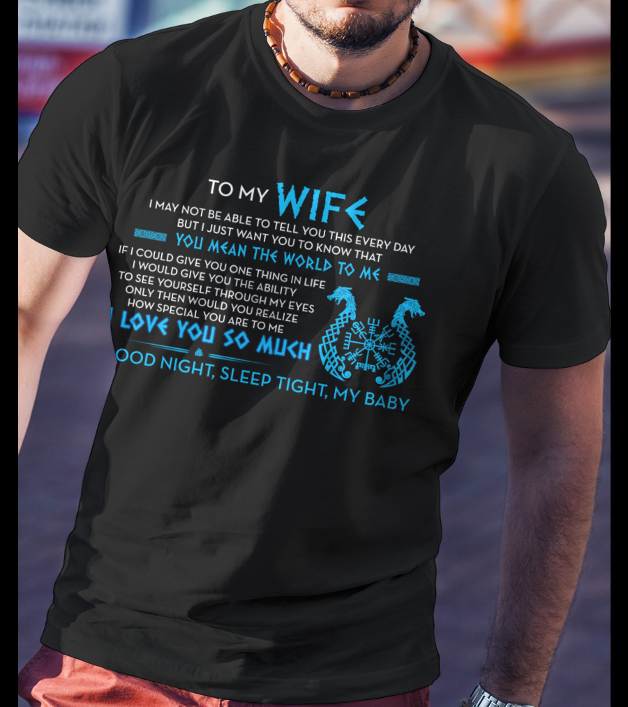 To My Wife You Mean The World To Me I Love You So Much Good Night Sleep Tight T-Shirt