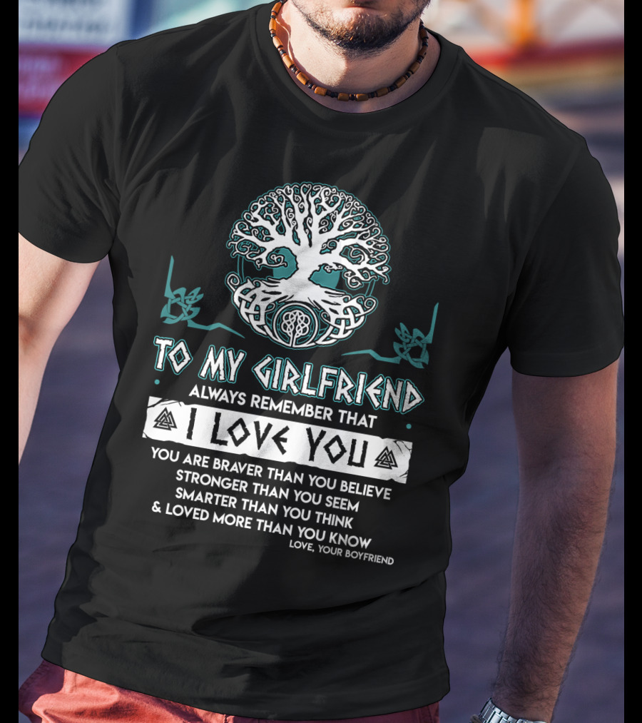 To My Girlfriend Always Remember That I Love You Tree Of Life Love Your Boyfriend T-Shirt