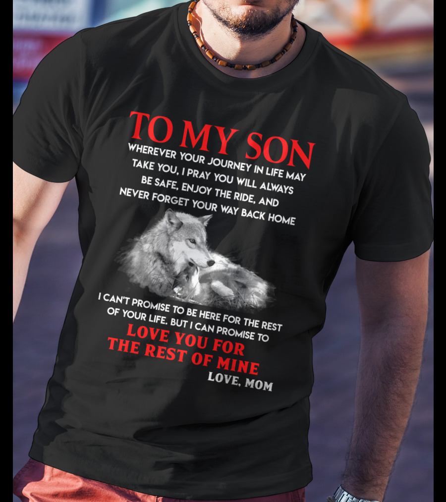 To My Son Love You For The Rest Of Mine Love Mom Wolf Journey In Life T-Shirt