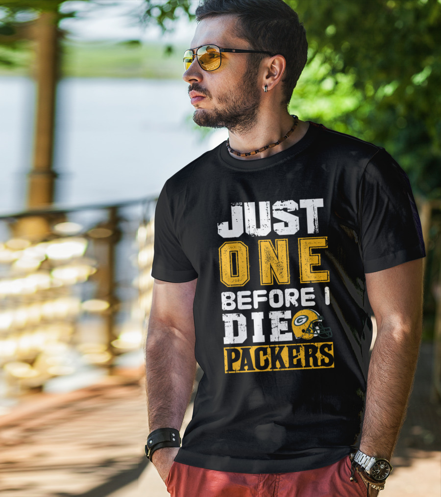 Just One Before I Die Packers T-Shirt