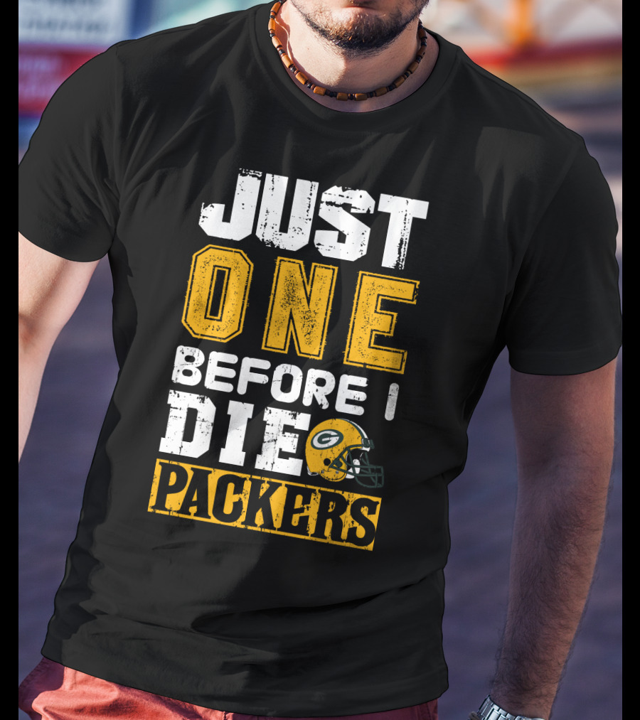 Just One Before I Die Packers T-Shirt