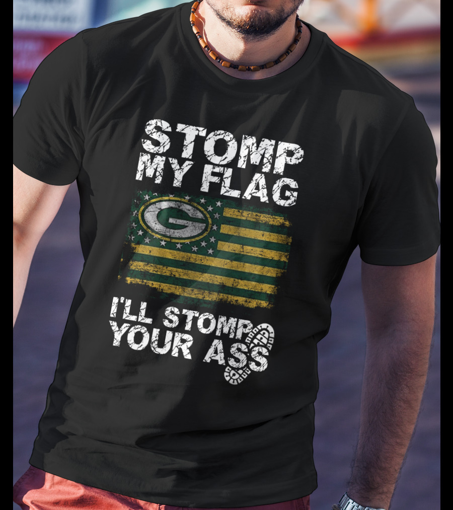 Green Bay Packers Stomp My Flag I'll Stomp Your Ass T-Shirt