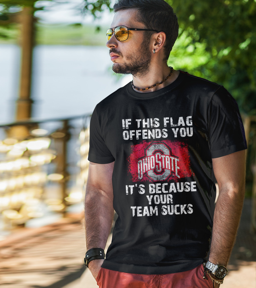 If This Flag Offends You It's Because Your Team Sucks Ohio State Buckeyes T-Shirt