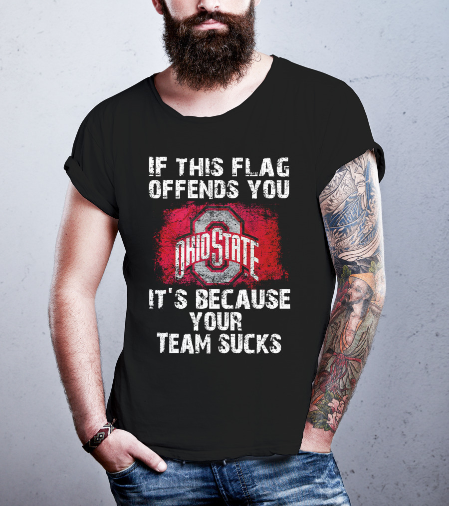 If This Flag Offends You It's Because Your Team Sucks Ohio State Buckeyes T-Shirt