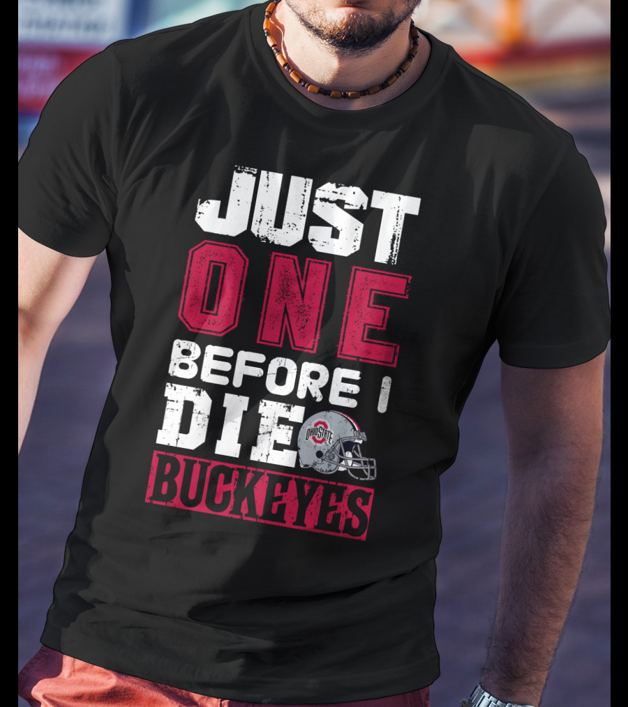 Just One Before I Die Ohio State Buckeyes T-Shirt