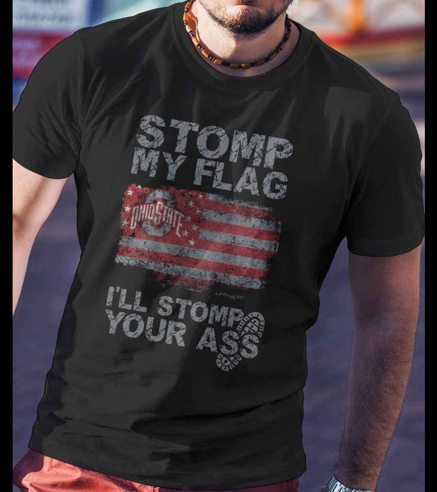 Ohio State Buckeyes Stomp My Flag I'll Stomp Your Ass T-Shirt
