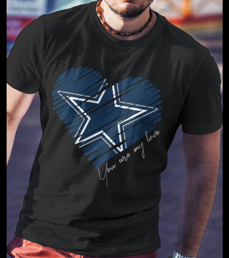 Dallas Cowboys You Are My Love Star Heart T-Shirt