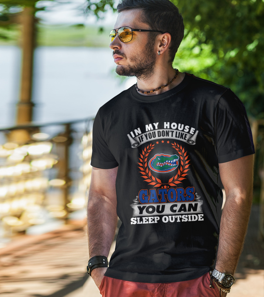 In My House If You Don't Like Florida Gators You Can Sleep Outside T-Shirt