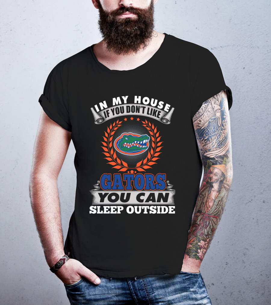 In My House If You Don't Like Florida Gators You Can Sleep Outside T-Shirt