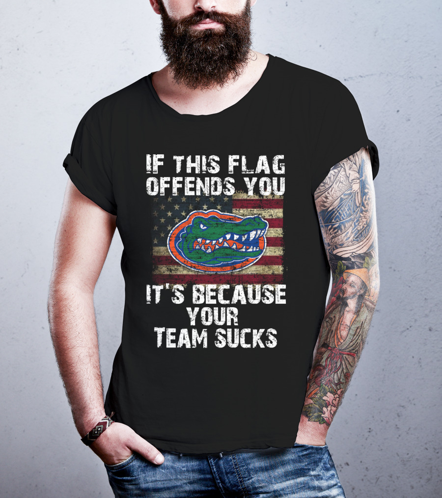 If This Flag Offends You It's Because Your Team Sucks Florida Gators T-Shirt