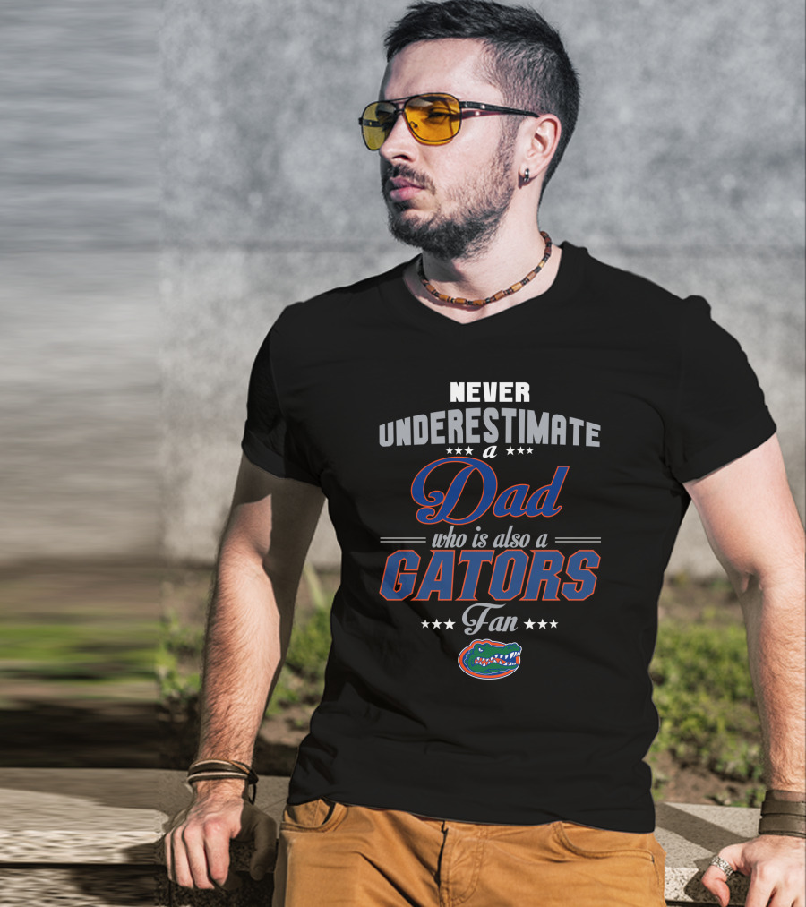Never Underestimate A Dad Who Is Also A Gators Fan T-Shirt