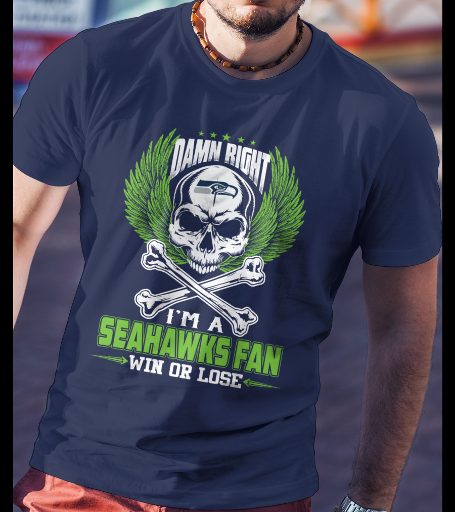 Damn Right I'm A Seahawks Fan Win Or Lose Seattle Seahawks T-Shirt