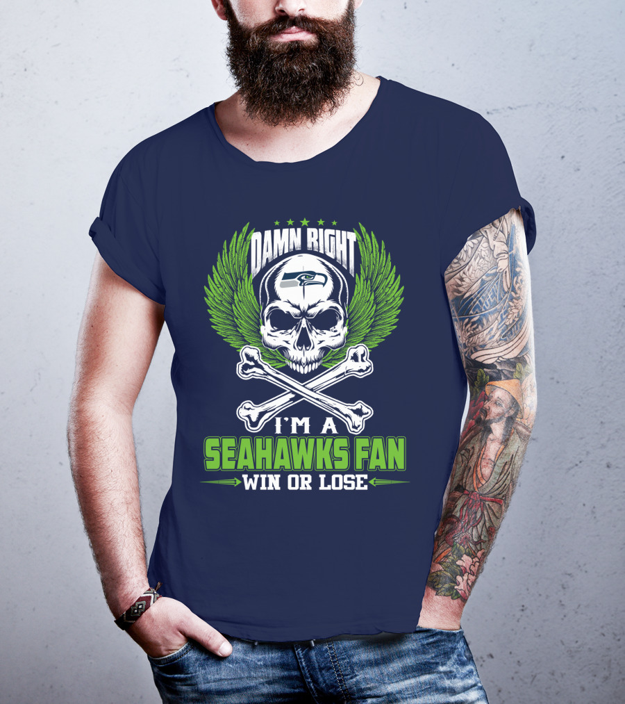 Damn Right I'm A Seahawks Fan Win Or Lose Seattle Seahawks T-Shirt