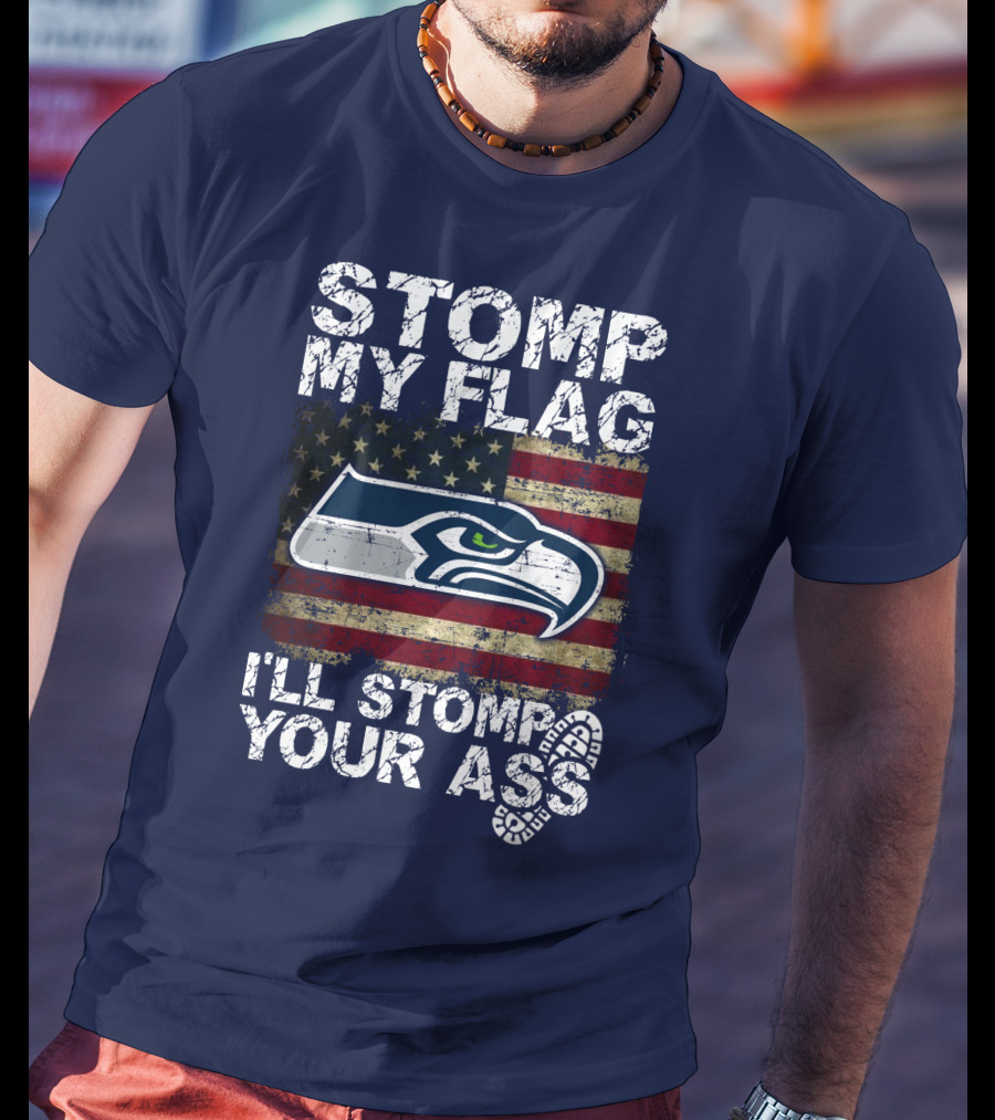 Stomp My Flag I'll Stomp Your Ass Seattle Seahawks T-Shirt