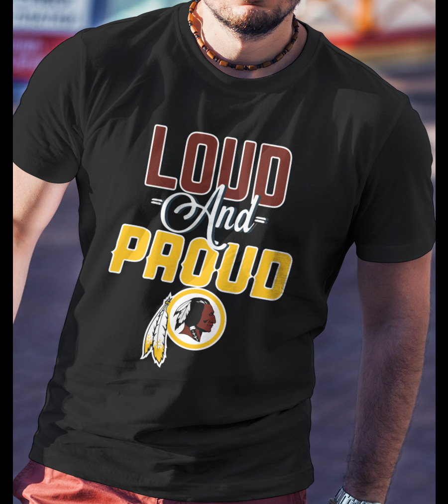 Loud And Proud Washington Redskins T-Shirt