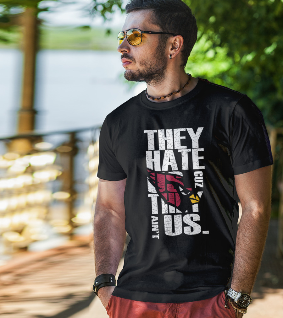 They Hate Us Cuz They Ain't Us Cardinals Fans T-Shirt
