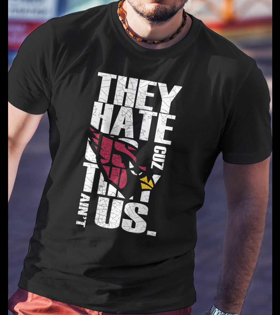 They Hate Us Cuz They Ain't Us Cardinals Fans T-Shirt