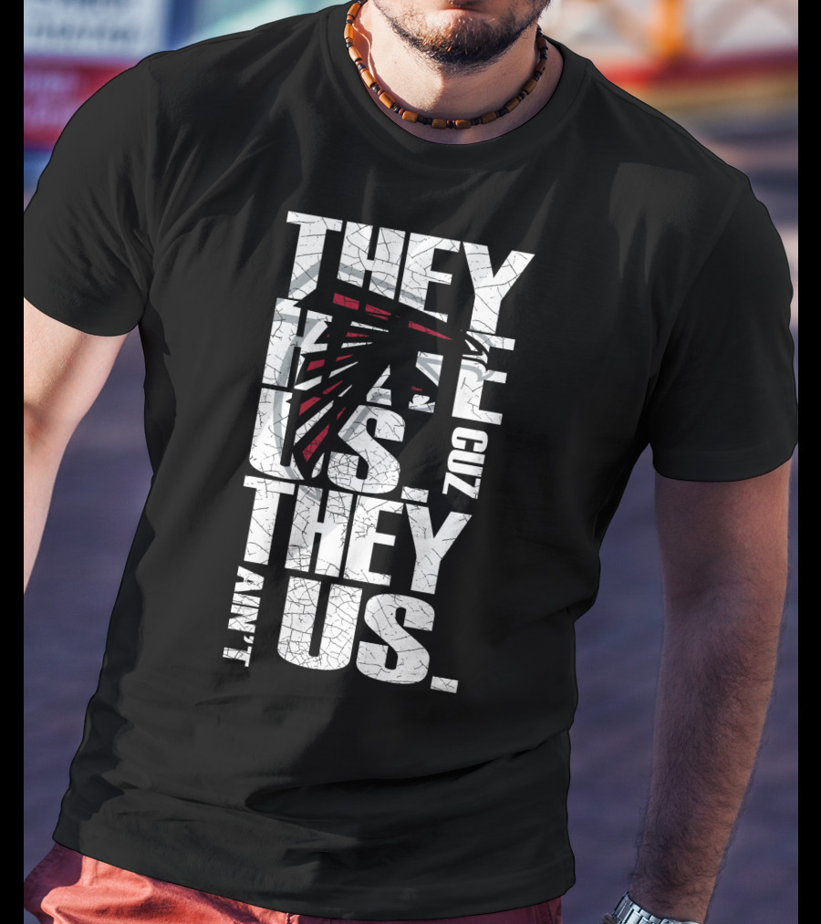 They Hate Us Cuz They Ain't Us Atlanta Falcons T-Shirt
