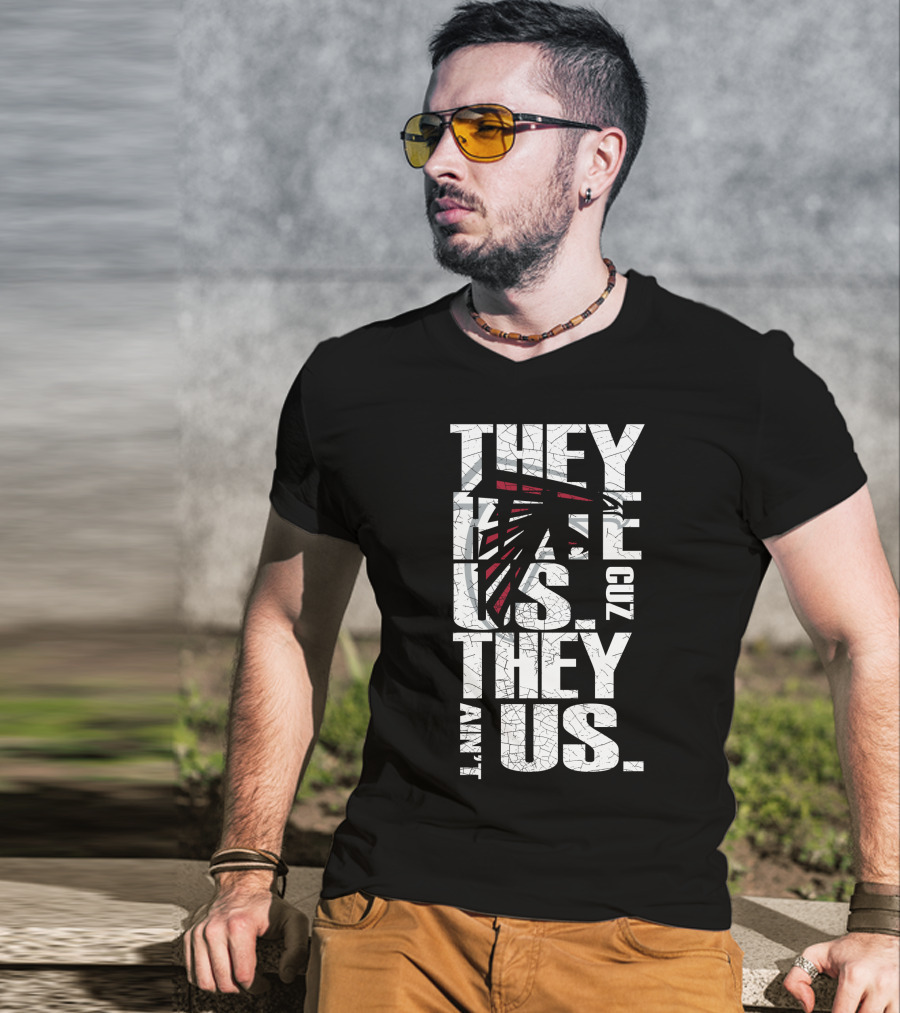 They Hate Us Cuz They Ain't Us Atlanta Falcons T-Shirt