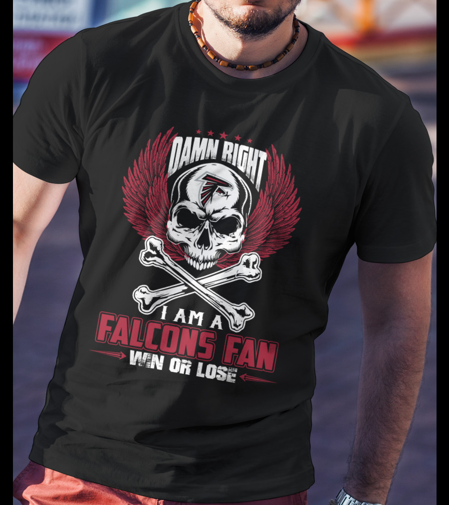 Damn Right I Am A Falcons Fan Win Or Lose T-Shirt