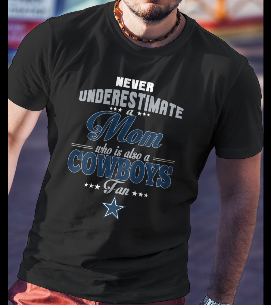 Never Underestimate A Mom Who Is Also A Cowboys Fan T-Shirt