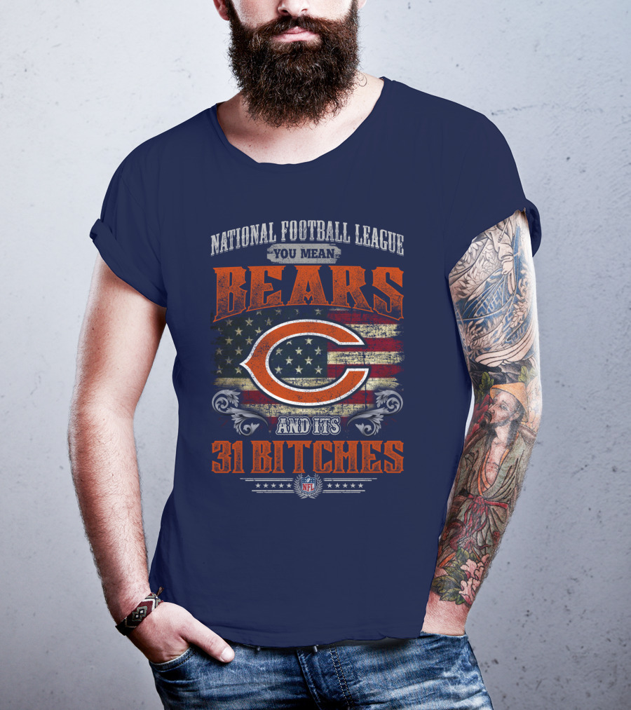 National Football League You Mean Bears And Its 31 Bitches T-Shirt