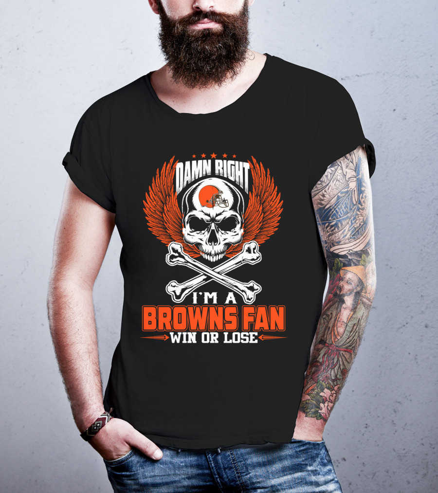 Damn Right I'm A Browns Fan Win Or Lose T-Shirt