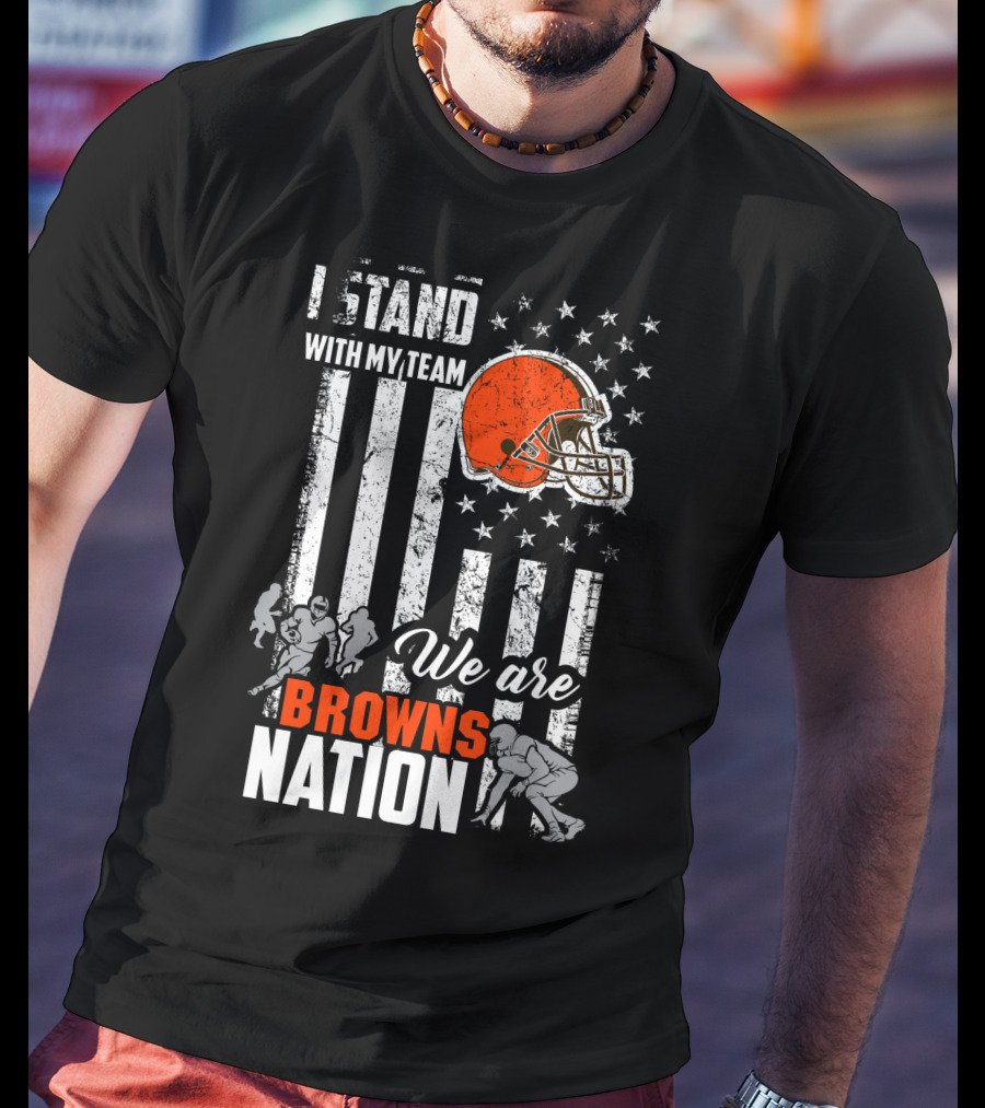 I Stand With My Team We Are Browns Nation T-Shirt
