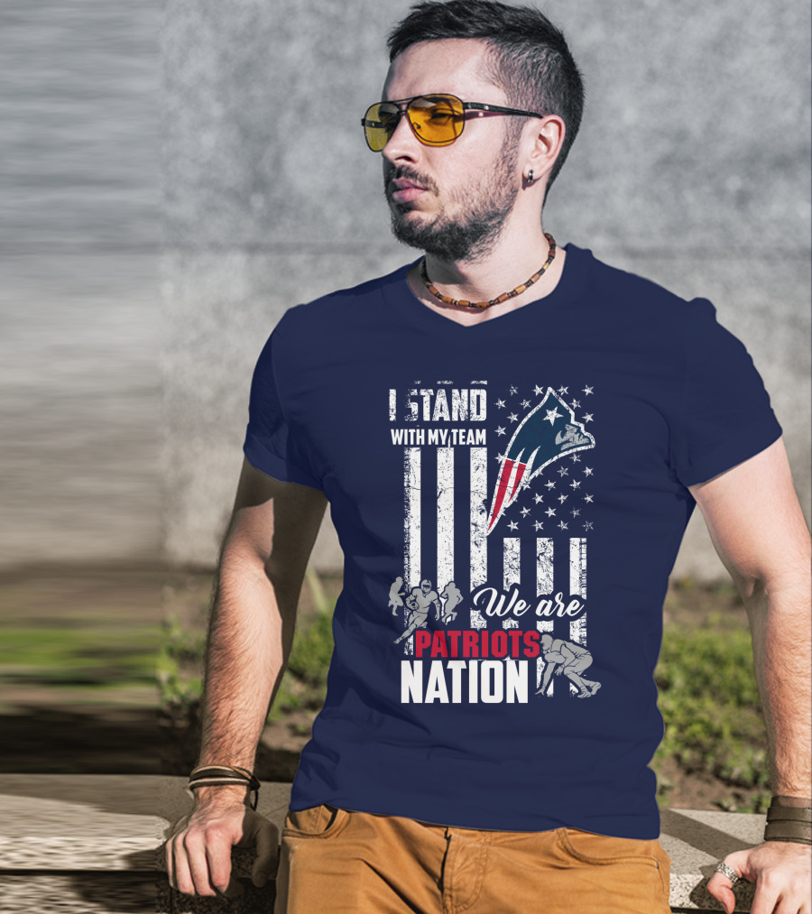 I Stand With My Team We Are New England Patriots Nation T-Shirt