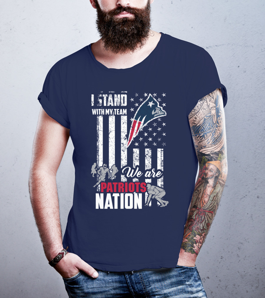 I Stand With My Team We Are New England Patriots Nation T-Shirt