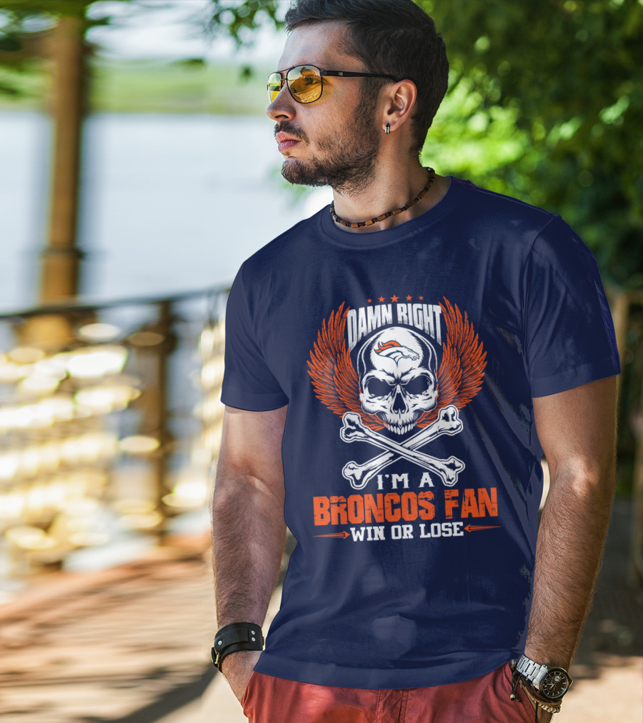 Damn Right I'm A Denver Broncos Fan Win Or Lose Skull And Bones Wings T-Shirt